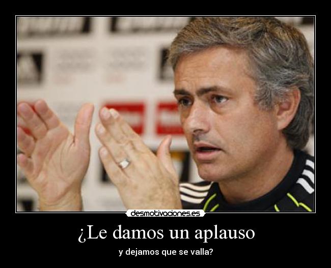 ¿Le damos un aplauso - y dejamos que se valla?