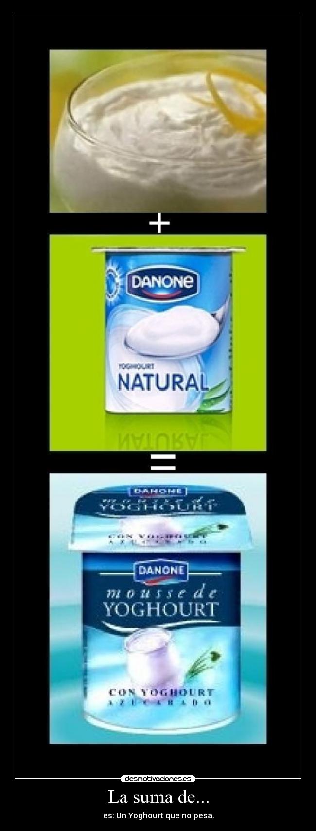 La suma de... - es: Un Yoghourt que no pesa.
