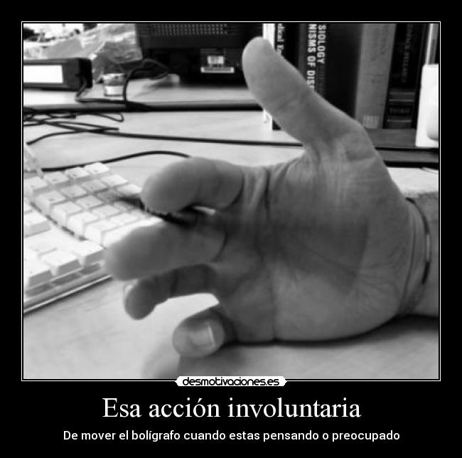 Esa acción involuntaria -