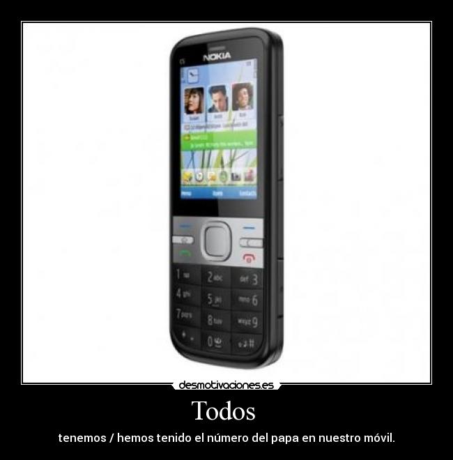 Todos  - tenemos / hemos tenido el número del papa en nuestro móvil.