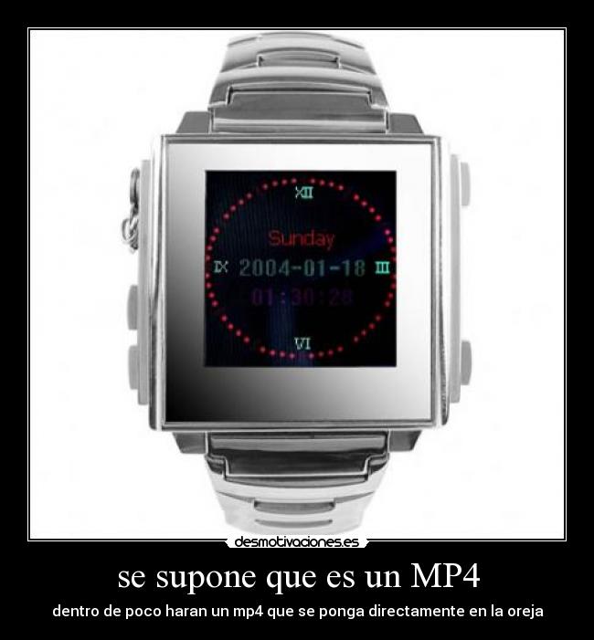 se supone que es un MP4 - dentro de poco haran un mp4 que se ponga directamente en la oreja