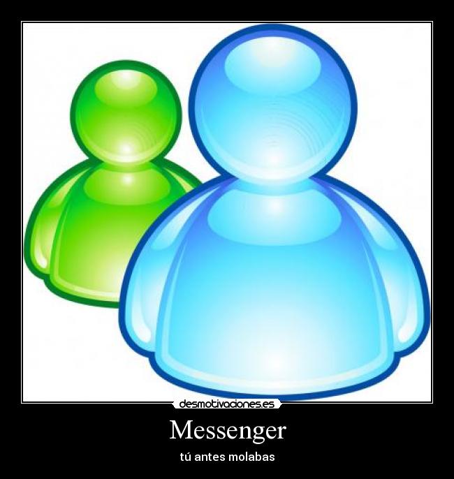 Messenger - tú antes molabas