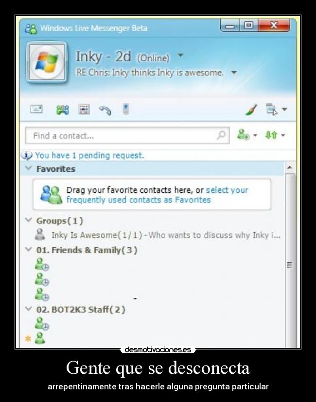 Gente que se desconecta - arrepentinamente tras hacerle alguna pregunta particular