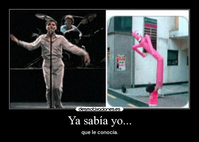 Ya sabía yo... - que le conocía.