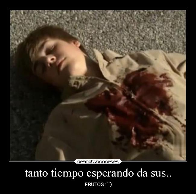 tanto tiempo esperando da sus.. -