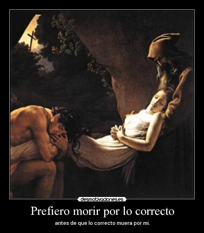 Prefiero morir por lo correcto -