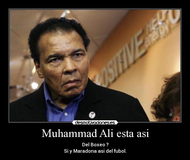 Muhammad Ali esta asi -