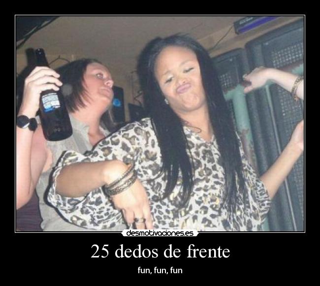 25 dedos de frente -