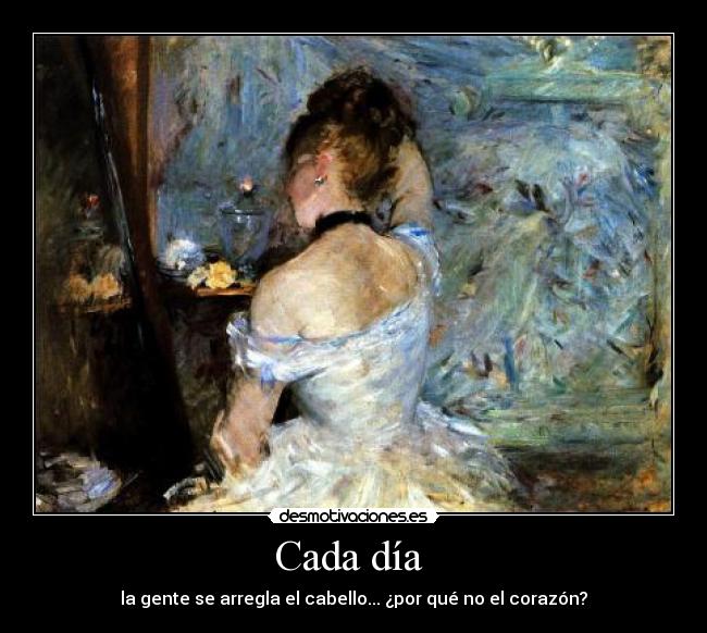 Cada día - la gente se arregla el cabello... ¿por qué no el corazón?