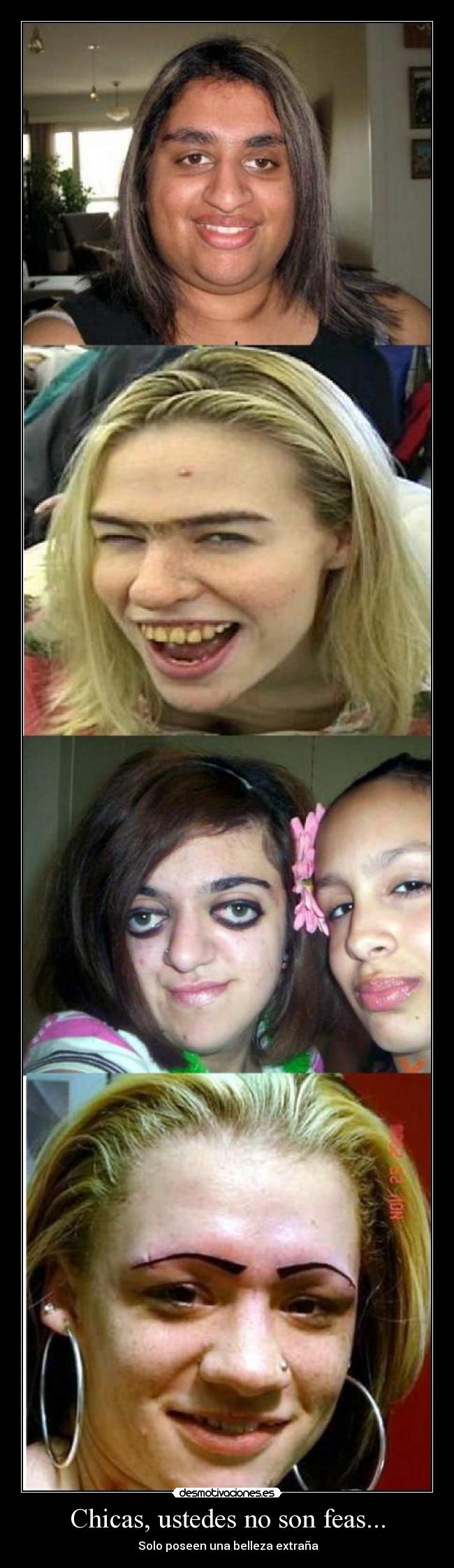 Chicas, ustedes no son feas... - ♥Solo poseen una belleza extraña♥