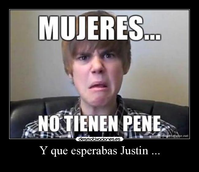 Y que esperabas Justin ... - 