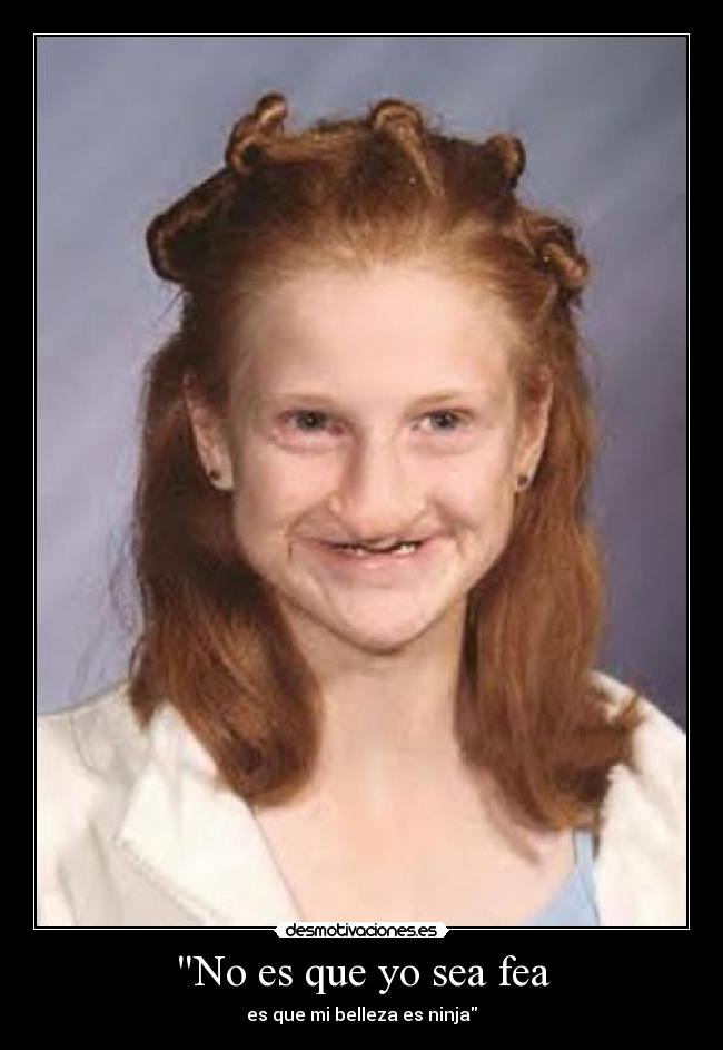 No es que yo sea fea -