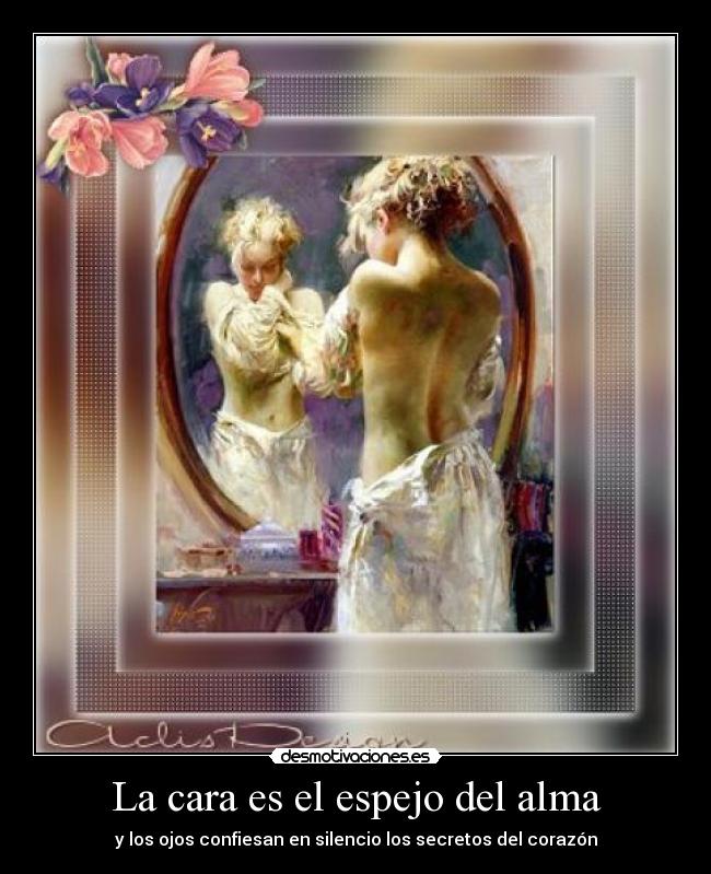 La cara es el espejo del alma - y los ojos confiesan en silencio los secretos del corazón
