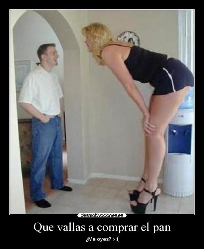 Que vallas a comprar el pan -