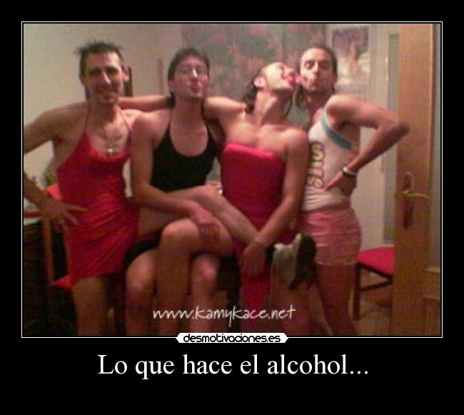 Lo que hace el alcohol... -