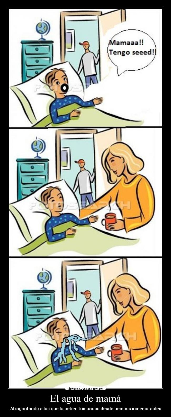El agua de mamá - Atragantando a los que la beben tumbados desde tiempos inmemorables