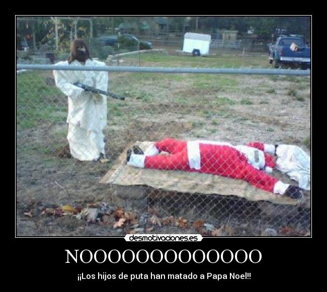 NOOOOOOOOOOOOO - ¡¡Los hijos de puta han matado a Papa Noel!!