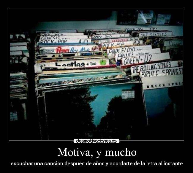Motiva, y mucho - escuchar una canción después de años y acordarte de la letra al instante