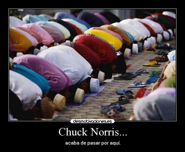 Chuck Norris... - acaba de pasar por aquí.