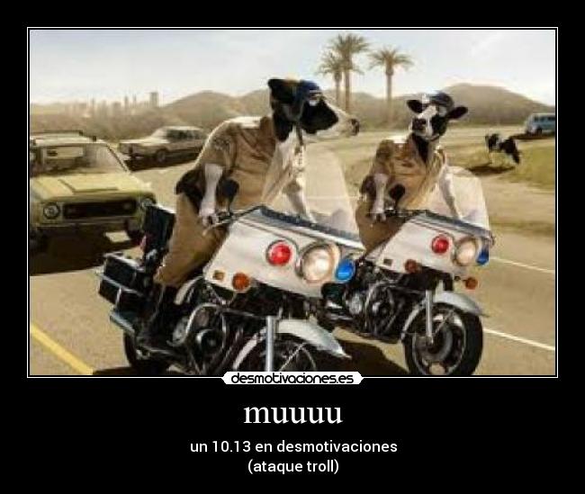 muuuu - un 10.13 en desmotivaciones
(ataque troll)