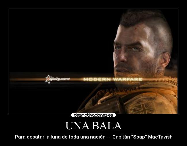 UNA BALA - Para desatar la furia de toda una nación --  Capitán Soap MacTavish