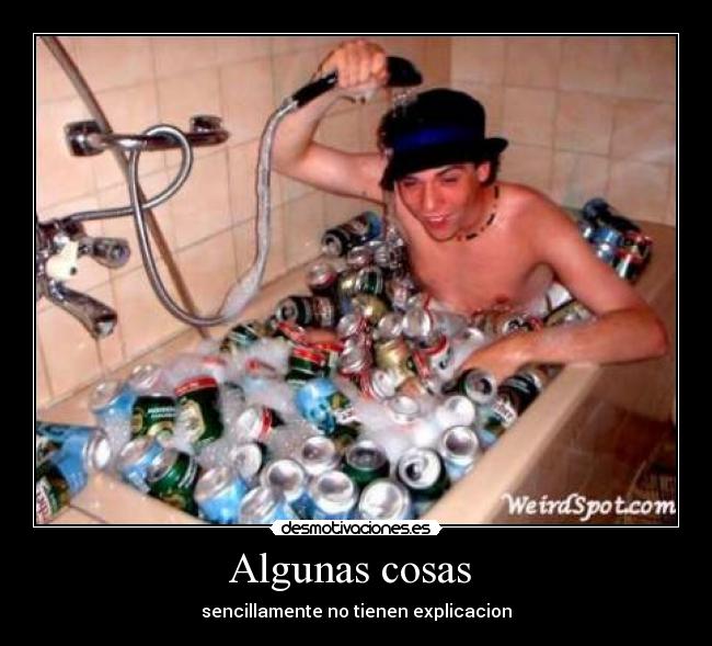 Algunas cosas - sencillamente no tienen explicacion