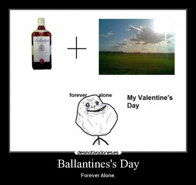 Ballantiness Day - Forever Alone.