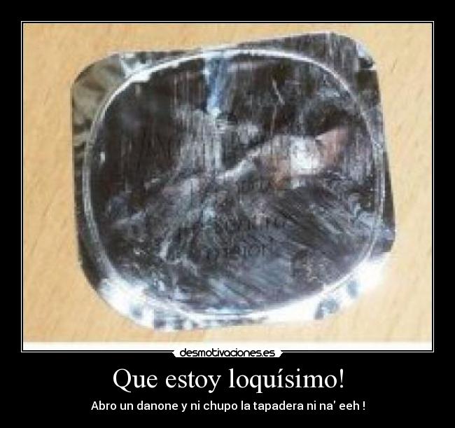 Que estoy loquísimo! - 