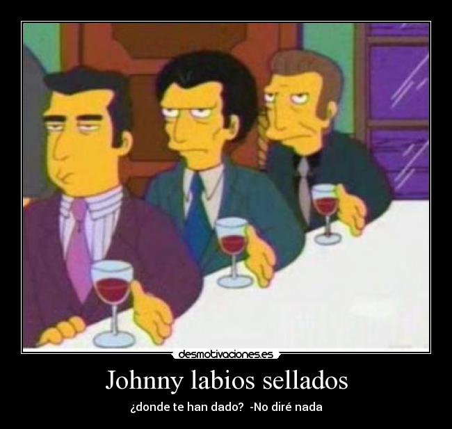 Johnny labios sellados - ¿donde te han dado?  -No diré nada
