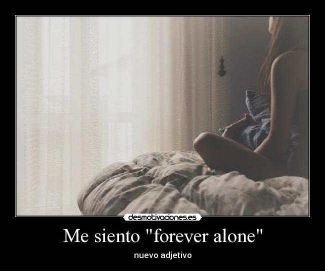 Me siento forever alone - 