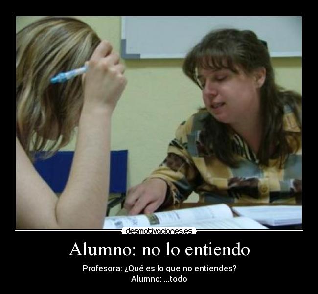 Alumno: no lo entiendo -
