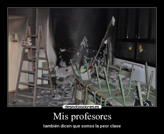 Mis profesores - también dicen que somos la peor clase