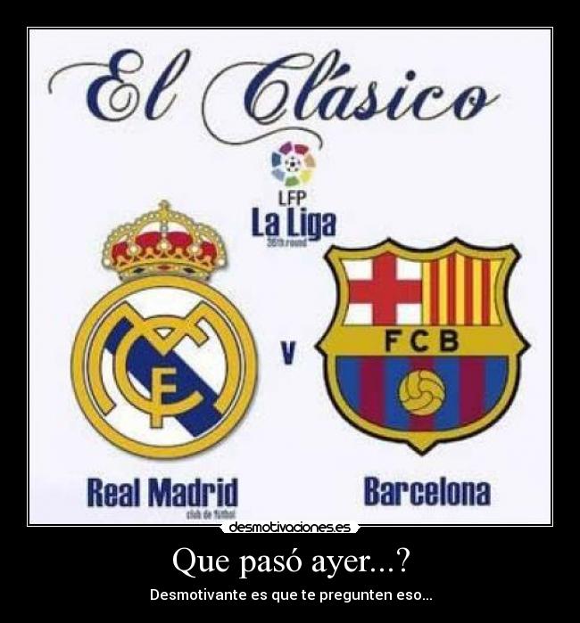 Que pasó ayer...? - Desmotivante es que te pregunten eso...