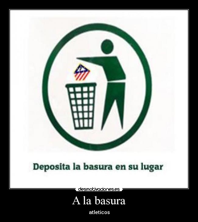 A la basura - atleticos