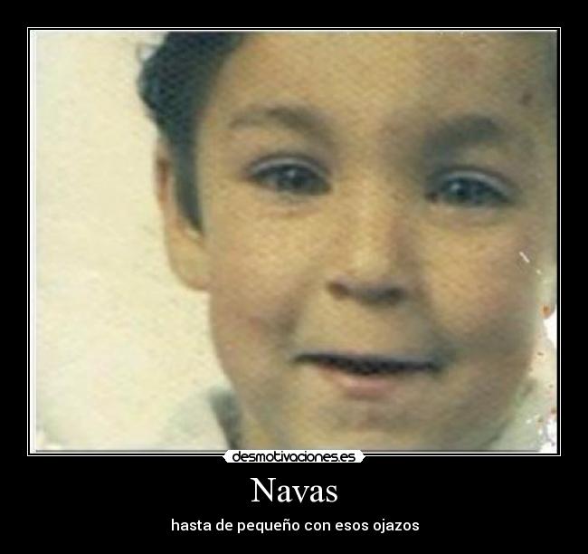 Navas - hasta de pequeño con esos ojazos
