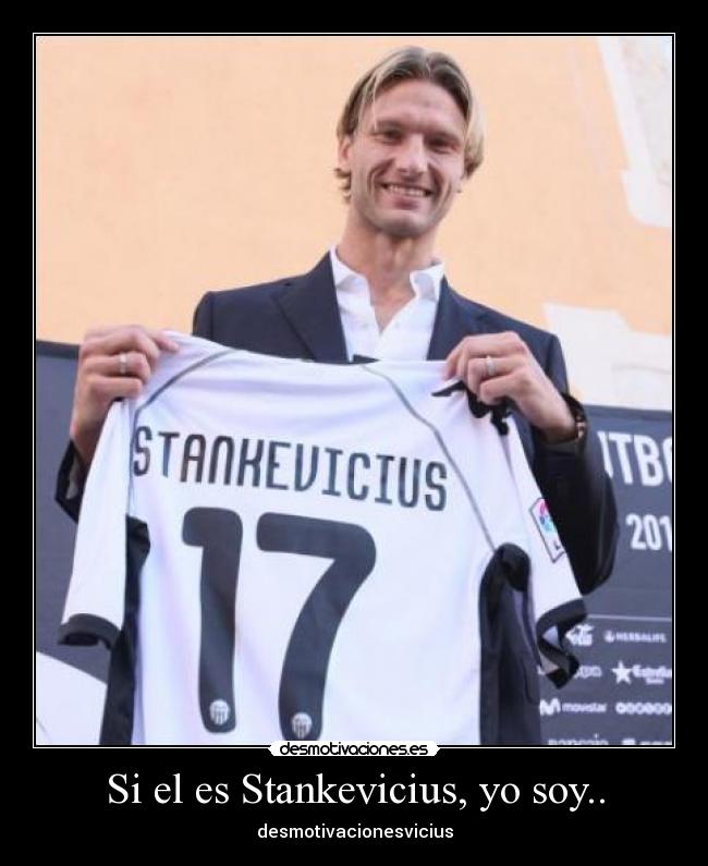 Si el es Stankevicius, yo soy.. -