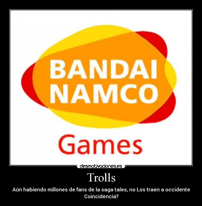 Trolls - Aún habiendo millones de fans de la saga tales, no Los traen a occidente
Coincidencia?