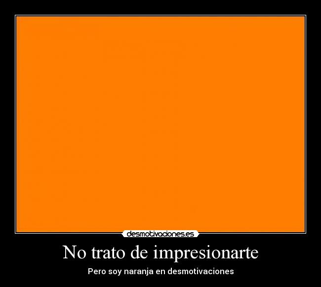 No trato de impresionarte - 