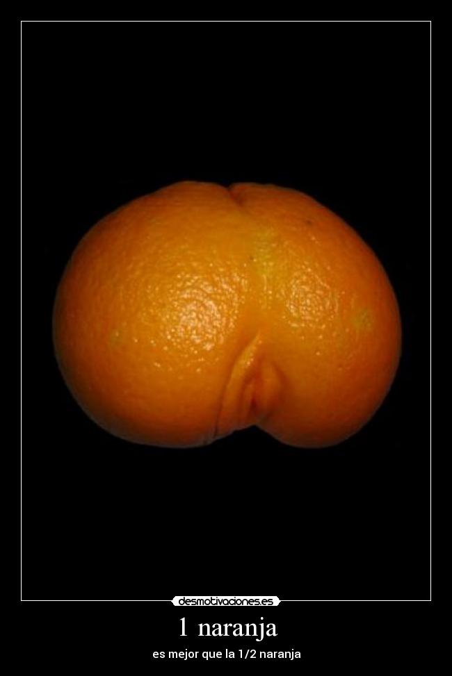 1 naranja - es mejor que la 1/2 naranja