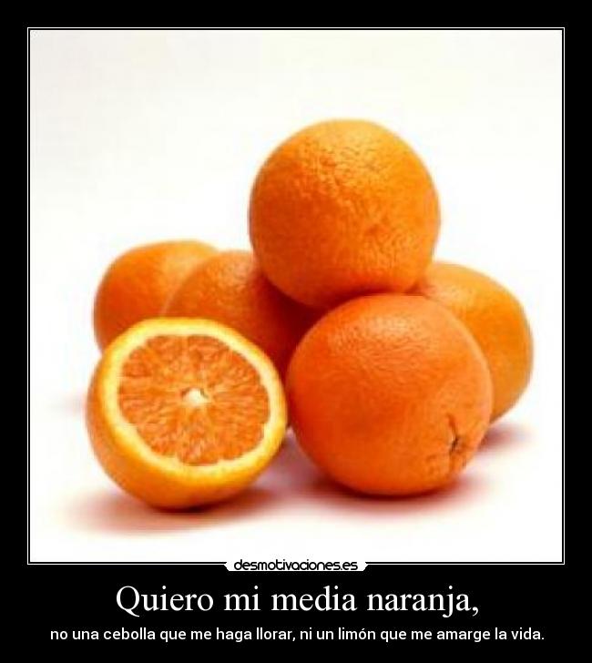 Quiero mi media naranja, - 