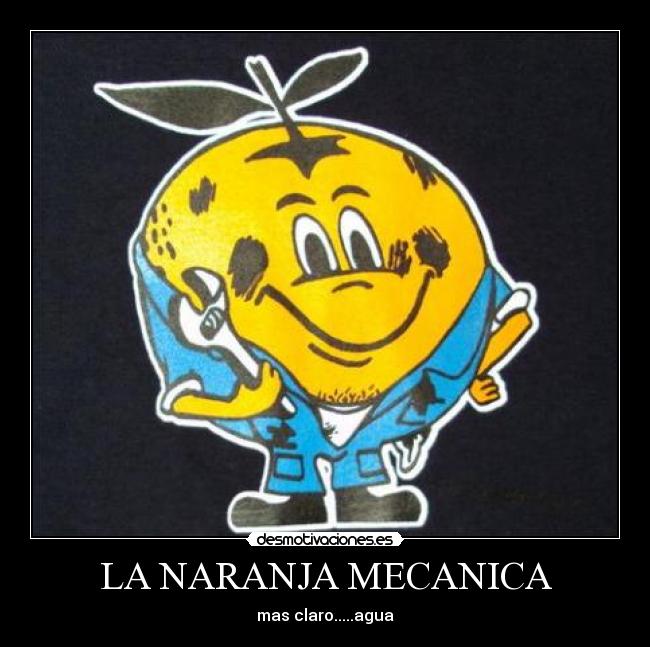LA NARANJA MECANICA - mas claro.....agua