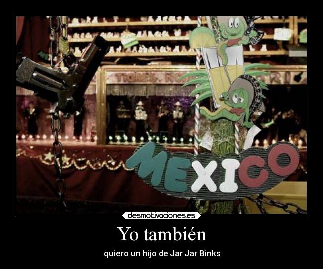 Yo también - quiero un hijo de Jar Jar Binks