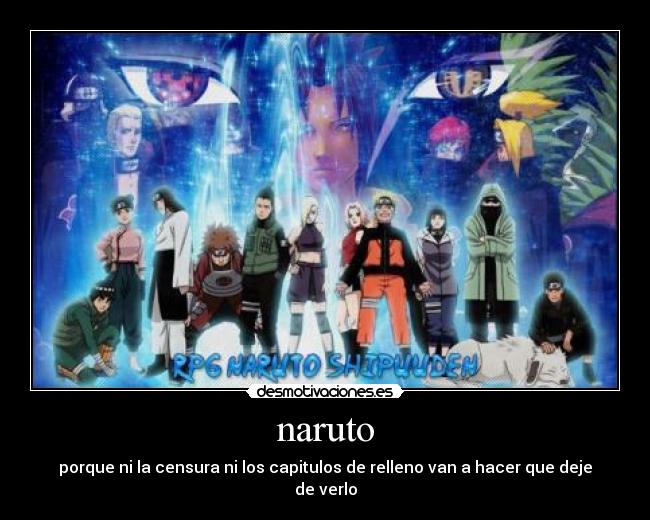 naruto - porque ni la censura ni los capitulos de relleno van a hacer que deje de verlo