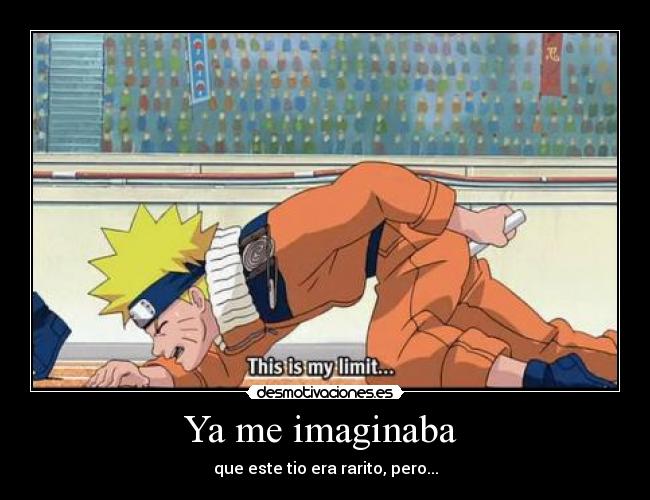 Ya me imaginaba - que este tio era rarito, pero...