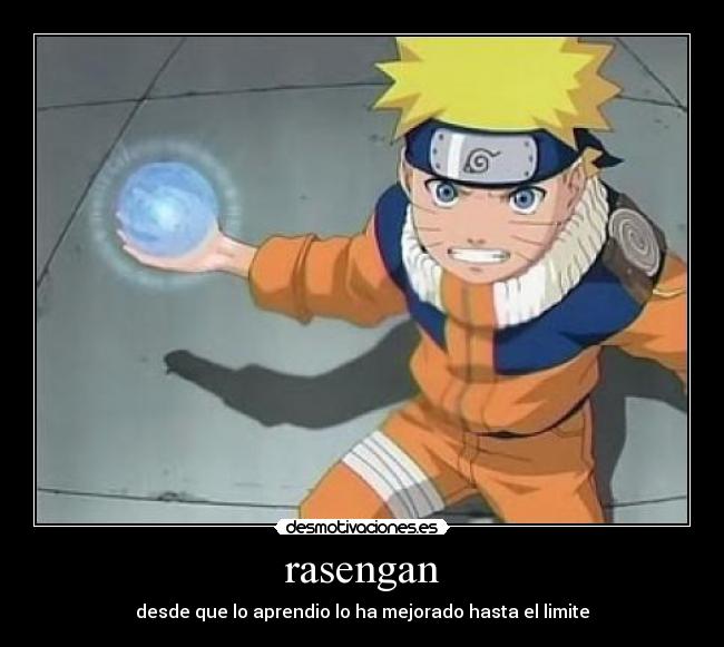 rasengan - desde que lo aprendio lo ha mejorado hasta el limite