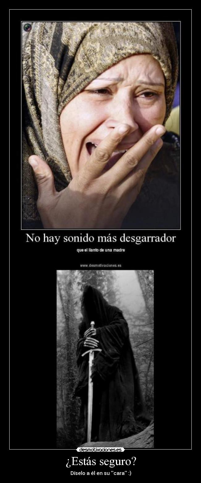 ¿Estás seguro? - Díselo a él en su cara :)