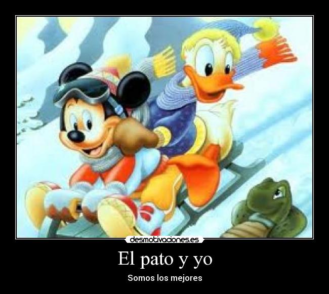 El pato y yo - Somos los mejores