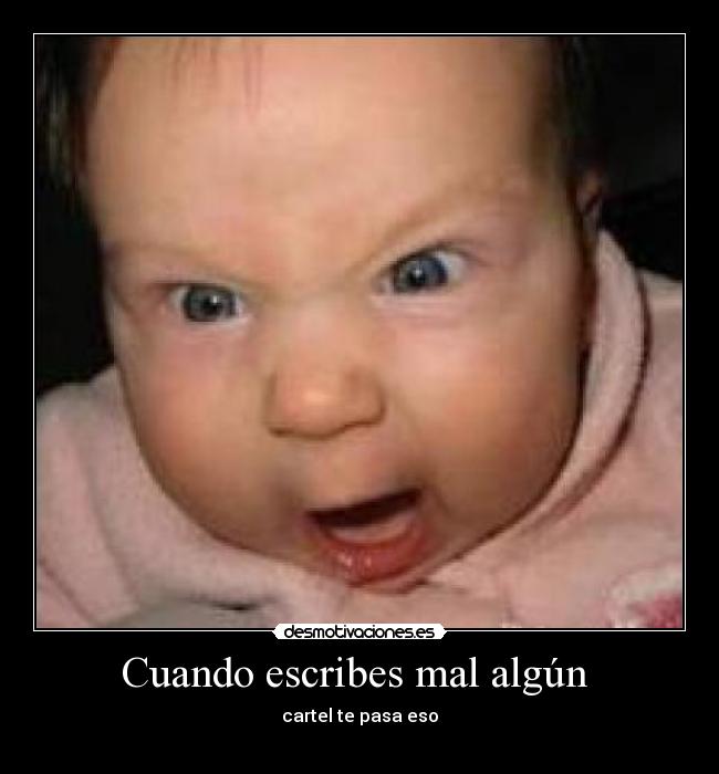 Cuando escribes mal algún - cartel te pasa eso