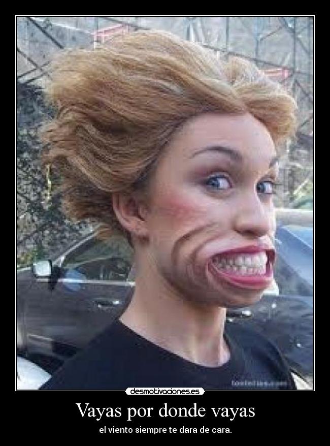 Vayas por donde vayas - el viento siempre te dara de cara.