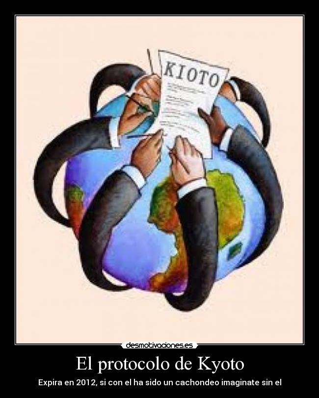 El protocolo de Kyoto - Expira en 2012, si con el ha sido un cachondeo imaginate sin el